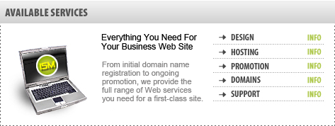 Everything You Need For Your Business Web Site - From Initial Domain Name Registration To Ongoing Promotion, We Provide The Full Range Of Web Services You Need For A First-Class Site.